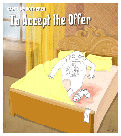 Can't be bothered to accept the offer. Rough cartoon doodle of the horse head scene from the Godfather with our hero waking up and finding the can dressed up as a sock horse