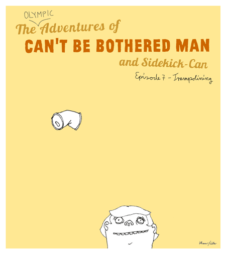 The Olympic Adventures of Can't be bothered man and sidekick-can episode 7 trampolining with our hero's brow popping in and out of the bottom frame