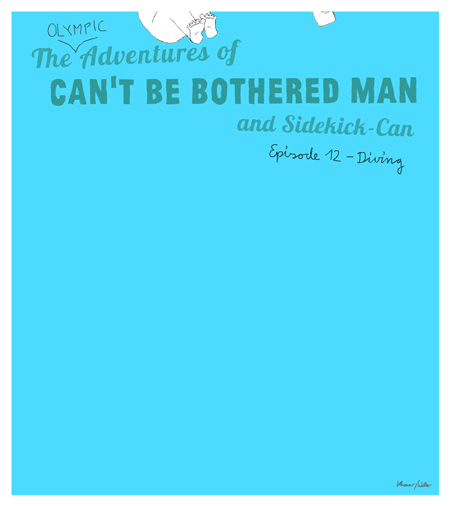 The Olympic Adventures of Can't be bothered man and sidekick-can episode 12 diving with our hero tumbling through the image