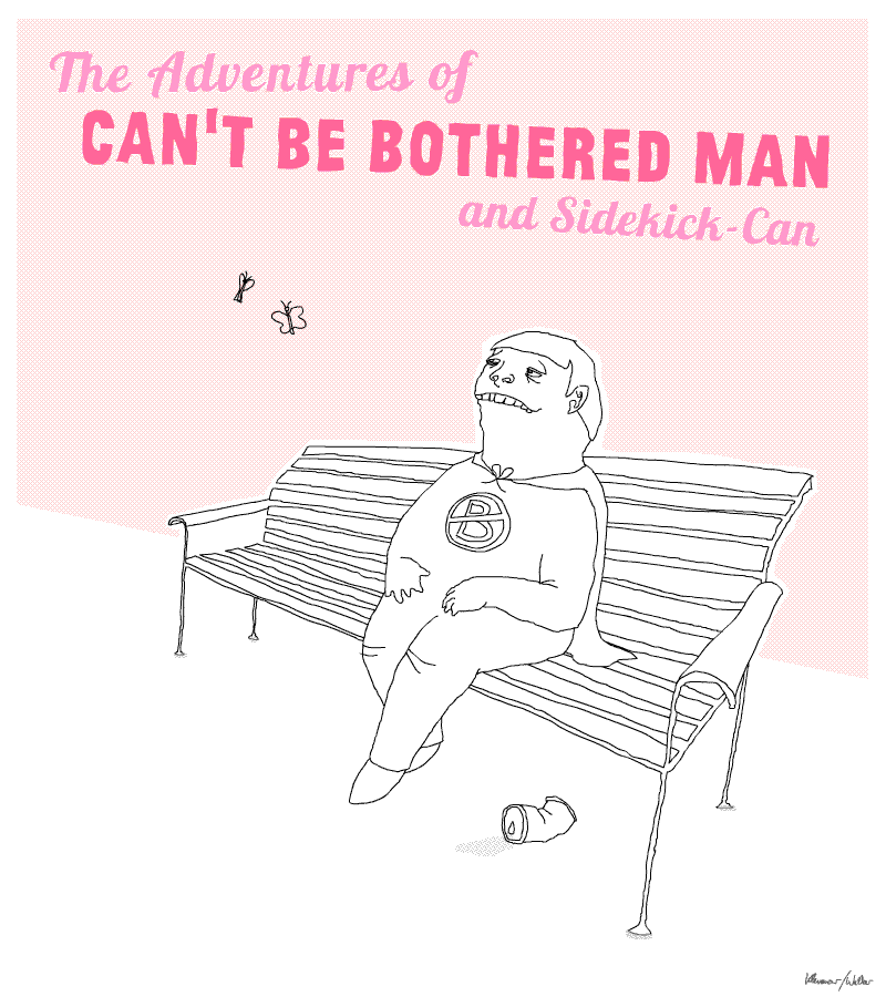 The Adventures of Can't be bothered man and sidekick-can with our hero sitting on a bench doing absolutely nothing